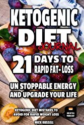 Ketogenic Diet Journal 21 days to Rapid fat loss Ketogenic Diet: Unstoppable energy and upgrade your life, Ketogenic diet mistakes to avoid for rapid weight loss (Volume 6)