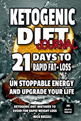 Ketogenic Diet Journal 21 days to Rapid fat loss Ketogenic Diet: Unstoppable energy and upgrade your life, Ketogenic diet mistakes to avoid for rapid weight loss (Volume 7)