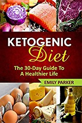 Ketogenic Diet: The 30-Day Guide To A Healthier Life