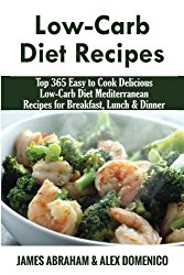 Low-Carb Diet Recipes: Top 365 Easy to Cook Delicious Low-Carb Diet Mediterranean Recipes for Breakfast, Lunch & Dinner (Low-Carb Paleo Diet Recipes) (Volume 9)