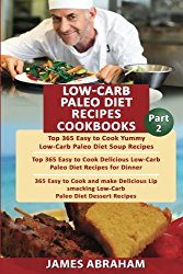 Low- Carb Paleo Diet Recipes Cookbooks: 3 Books in 1- 365 Yummy Low-Carb Paleo Diet Soup Recipes, 365 Low-Carb Paleo Diet Recipes for Dinner & 365 … (Low- Carb Paleo Diet Cookbooks) (Volume 2)