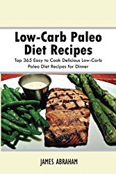 Low-Carb Paleo Diet Recipes: Top 365 Easy to Cook Delicious Low-Carb Paleo Diet Recipes for Dinner (Volume 7)
