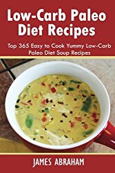 Low-Carb Paleo Diet Recipes: Top 365 Easy to Cook Yummy Low-Carb Paleo Diet Soup Recipes (Volume 6)