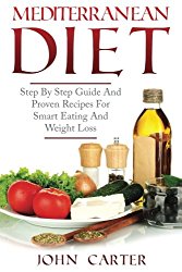 Mediterranean Diet: Step By Step Guide And Proven Recipes For Smart Eating And Weight Loss (Weight Loss, Weight Watchers, Muscle Building, Smart Points)