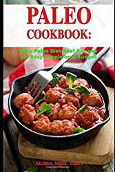 Paleo Cookbook: Easy Paleo Diet Beef Recipes for Busy People on a Budget: Gluten-free Diet Cookbook (Gluten-free and Low Carb Ketogenic Diet Cooking)