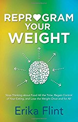 Reprogram Your Weight: Stop Thinking about Food All the Time, Regain Control of Your Eating, and Lose the Weight Once and for All