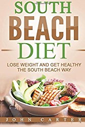 South Beach Diet: Lose Weight and Get Healthy the South Beach Way (South Beach Diet, Weight Watchers, Mediterranean Diet)