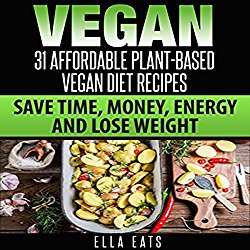 Vegan: 31 Affordable Plant-Based Vegan Diet Recipes