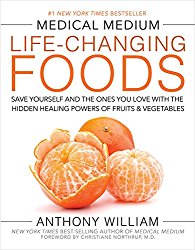 Medical Medium Life-Changing Foods: Save Yourself and the Ones You Love with the Hidden Healing Powers of Fruits & Vegetables