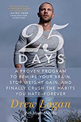 25Days: A Proven Program to Rewire Your Brain, Stop Weight Gain, and Finally Crush the Habits You Hate–Forever