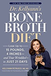 Dr. Kellyann’s Bone Broth Diet: Lose Up to 15 Pounds, 4 Inches–and Your Wrinkles!–in Just 21 Days