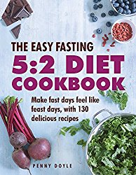 The Easy Fasting 5:2 Diet Cookbook: Make Fast Days Feel Like Feast Days, With 130 Delicious Recipes