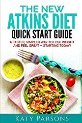 The New Atkins Diet Quick Start Guide: A Faster, Simpler Way to Lose Weight and Feel Great – Starting Today!
