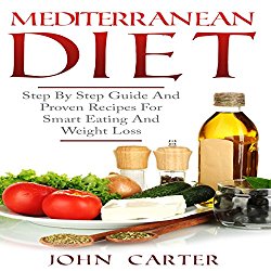 Mediterranean Diet: Step by Step Guide and Proven Recipes for Smart Eating and Weight Loss