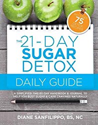 The 21-Day Sugar Detox Daily Guide: A Simplified, Day-By Day Handbook & Journal to Help You Bust Sugar & Carb Cravings Naturally