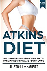 Atkins Diet: The Complete Guide to Your Low-Carb Diet for Rapid Weight Loss and Healthy Living