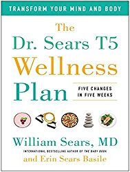 The Dr. Sears T5 Wellness Plan: Transform Your Mind and Body, Five Changes in Five Weeks