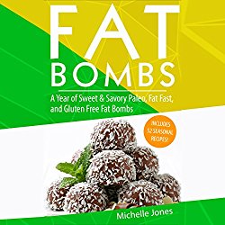 Fat Bombs: A Year of Sweet & Savory Paleo, Fat Fasts, and Gluten Free Fat Bombs: 52 Seasonal Recipes Included!