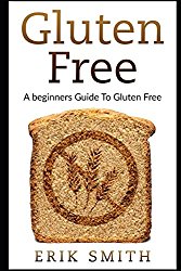 Gluten Free: A beginners guide to Gluten Free