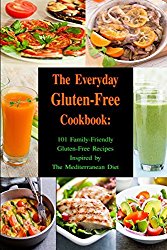 The Everyday Gluten-Free Cookbook: 101 Family-Friendly Gluten-Free Recipes Inspired by The Mediterranean Diet: Diet Recipes That Are Easy On The Budget (Paleo and Ketogenic Diet Cooking)