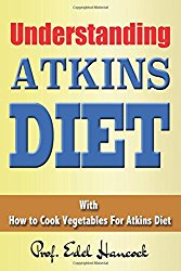 Understanding Atkins Diet: With How to Cook Vegetables For Atkins Diet