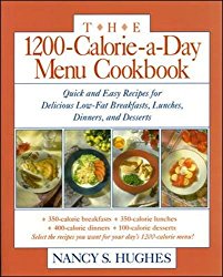 The 1200-Calorie-a-Day Menu Cookbook : Quick and Easy Recipes for Delicious Low-fat Breakfasts, Lunches, Dinners, and Desserts