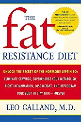 The Fat Resistance Diet: Unlock the Secret of the Hormone Leptin to: Eliminate Cravings, Supercharge Your Metabolism, Fight Inflammation, Lose Weight & Reprogram Your Body to Stay Thin-