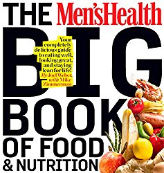 The Men’s Health Big Book of Food & Nutrition: Your completely delicious guide to eating well, looking great, and staying lean for life!