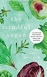 The Mindful Vegan: A 30-Day Plan for Finding Health, Balance, Peace, and Happiness