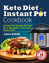 Keto Diet Instant Pot Cookbook: Instant Pot Recipes Perfect for a Ketogenic, Low-Carb, Paleo Diets (Ketogenic Diet Healthy Cooking, keto reset, keto meals book)