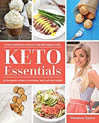 Keto Essentials: 150 Ketogenic Recipes to Revitalize, Heal, and Shed Weight