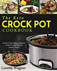 The Keto Crock Pot Cookbook: Quick And Easy Ketogenic Crock Pot Recipes For Smart People