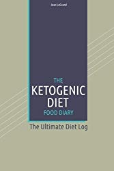 The Ketogenic Diet Food Log Diary: The Ultimate Diet Log (Personal Food & Fitness Journal) (Volume 4)