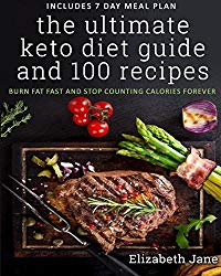 The Ultimate Keto Diet Guide & 100 Recipes: Bonus 7 Day Meal Planner – Burn Fat Fast & Stop Counting