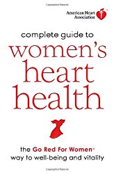 American Heart Association Complete Guide to Women’s Heart Health: The Go Red for Women Way to Well-Being & Vitality