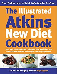 The Illustrated Atkins New Diet Cookbook: Over 200 Mouthwatering Recipes to Help You Follow the International Number One Weight-Loss Programme