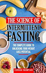 The Science Of Intermittent Fasting: The Complete Guide To Unlocking Your Weight Loss Potential