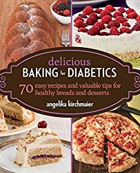 Delicious Baking for Diabetics: 70 Easy Recipes and Valuable Tips for Healthy and Delicious Breads and Desserts