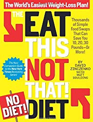 The Eat This, Not That! No-Diet Diet: The World’s Easiest Weight-Loss Plan!