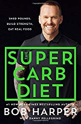 The Super Carb Diet: Shed Pounds, Build Strength, Eat Real Food