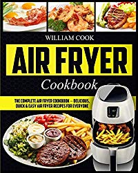 Air Fryer Cookbook: The Complete Air Fryer Cookbook – Delicious, Quick & Easy Air Fryer Recipes For Everyone (Easy Air Fryer Cookbook, Hot Air Fryer Cookbook, Healthy Air Fryer Bible Cookbook)