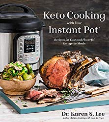Keto Cooking with Your Instant Pot: Recipes for Fast and Flavorful Ketogenic Meals