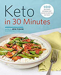 Keto in 30 Minutes: 100 No-Stress Ketogenic Diet Recipes to Keep You On Track