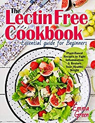 Lectin Free Cookbook: The Essential Guide for Beginners. Plant-Based Recipes to Fight Inflammation & Restore Your Healthy Weight