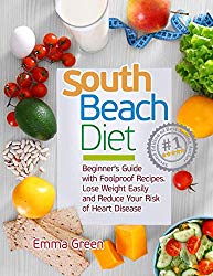 South Beach Diet: Beginner’s Guide with Foolproof Recipes|Lose Weight Easily and Reduce Your Risk of Heart Disease