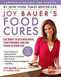 Joy Bauer’s Food Cures: Eat Right to Get Healthier, Look Younger, and Add Years to Your Life