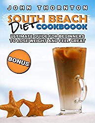 South Beach Diet Cookbook: Ultimate Guide for Beginners to Lose Weight and Feel Great