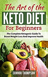 The Art of the Keto Diet for Beginners: The Complete Ketogenic Guide to Boost Weight Loss and Improve Health