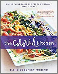 The Colorful Kitchen: Simple Plant-Based Recipes for Vibrancy, Inside and Out