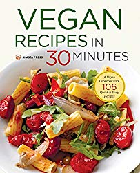 Vegan Recipes in 30 Minutes: A Vegan Cookbook with 106 Quick & Easy Recipes